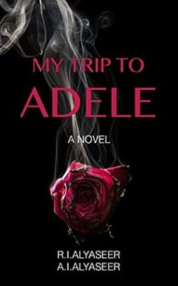 Book Review: My Trip to Adele by R.I. Alyaseer and A.I. Alyaseer